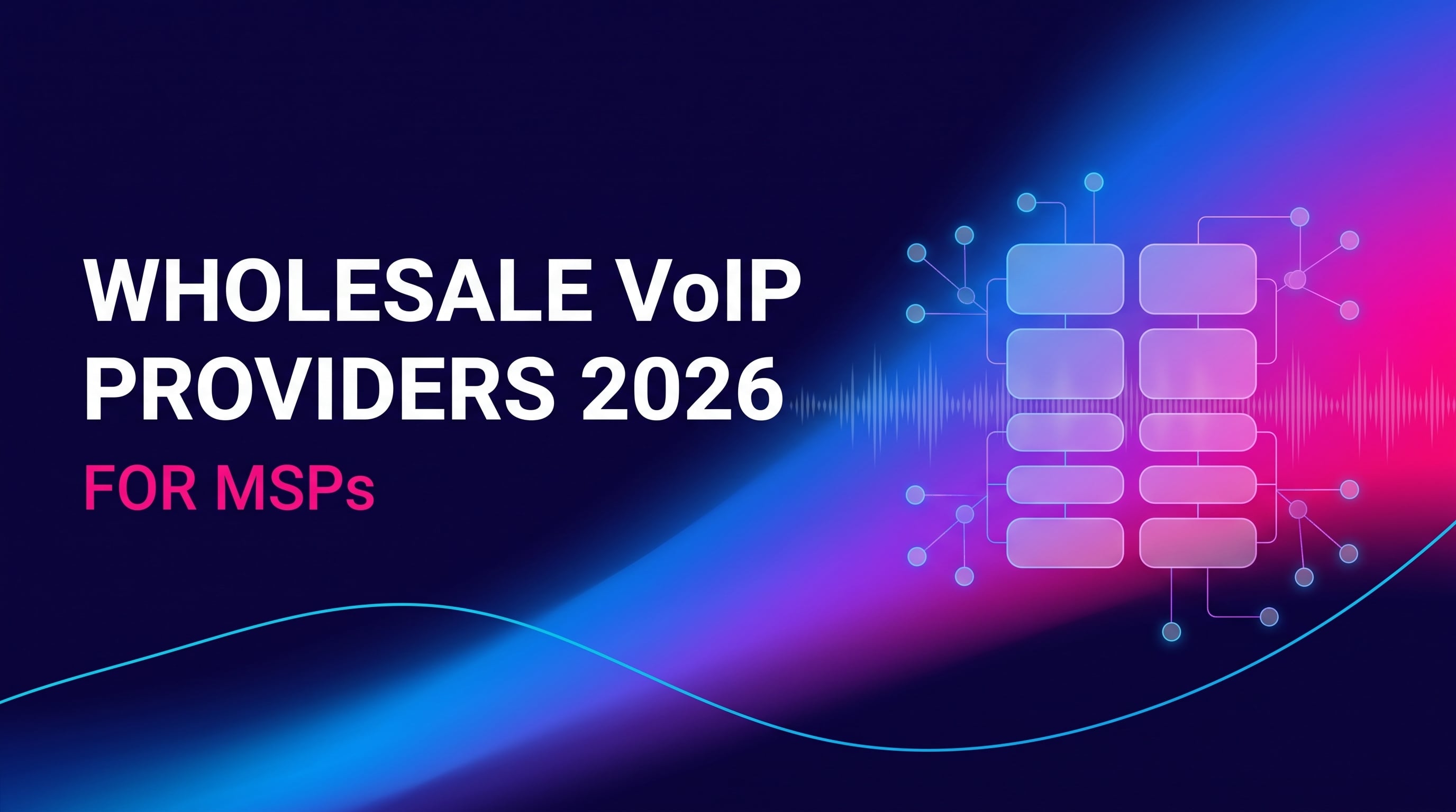 [PREVIEW] Best Wholesale VoIP Providers for MSPs in 2026